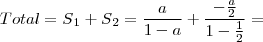 Total = S{}_{1} + S{}_{2} = \frac{a}{1-a} +  \frac{-\frac{a}{2}}{1 - \frac{1}{2}} =