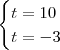 \begin{cases}t=10\\t=-3\end{cases}