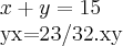 x+y=15
yx=23/32.xy x+y=15
yx=23/32.xy
