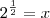 {2}^{\frac{1}{2}}=x