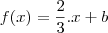 f(x)=\frac{2}{3}.x+b f(x)=\frac{2}{3}.x+b