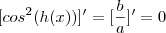 [cos^2(h(x))]' =   [\frac{b}{a}]' = 0