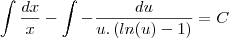 \int \frac{dx}{x} - \int -\frac{du}{u.\left(ln(u) -1 \right)} = C \int \frac{dx}{x} - \int -\frac{du}{u.\left(ln(u) -1 \right)} = C