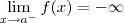 \lim_{x\to a^-} f(x) = - \infty \lim_{x\to a^-} f(x) = - \infty
