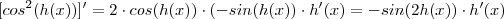 [cos^2(h(x))]' = 2 \cdot cos(h(x)) \cdot (-sin(h(x))\cdot h'(x) =  - sin(2h(x)) \cdot h'(x)