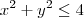 {x}^{2}+{y}^{2} \leq 4