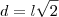 d = l\sqrt{2}