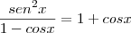 \frac{sen^2x}{1-cosx} = 1 + cosx