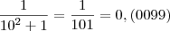 \frac{1}{{10}^{2}+1}=\frac{1}{101}=0,(0099) \frac{1}{{10}^{2}+1}=\frac{1}{101}=0,(0099)