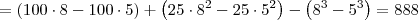 = \left(100\cdot 8- 100\cdot 5\right) + \left(25\cdot 8^2 - 25\cdot 5^2\right) - \left(8^3 - 5^3\right) = 888