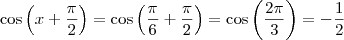 \cos \left( x + \frac{\pi}{2} \right) = \cos \left( \frac{\pi}{6} + \frac{\pi}{2} \right) = \cos \left( \frac{2 \pi}{3} \right) = - \frac{1}{2}