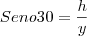 Seno30=\frac{h}{y} Seno30=\frac{h}{y}