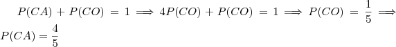 P(CA) + P(CO) = 1 \Longrightarrow 4P(CO) + P(CO) = 1 \Longrightarrow P(CO) = \frac{1}{5} \Longrightarrow P(CA) = \frac{4}{5} P(CA) + P(CO) = 1 \Longrightarrow 4P(CO) + P(CO) = 1 \Longrightarrow P(CO) = \frac{1}{5} \Longrightarrow P(CA) = \frac{4}{5}