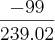 \frac{-99}{239.02} \frac{-99}{239.02}