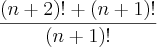 \frac{(n+2)!+(n+1)!}{(n+1)!} \frac{(n+2)!+(n+1)!}{(n+1)!}