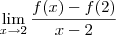\lim_{x\rightarrow 2}\frac{f(x)-f(2)}{x-2} \lim_{x\rightarrow 2}\frac{f(x)-f(2)}{x-2}