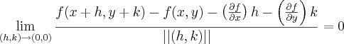 \lim_{(h,k)\rightarrow (0,0)} \frac{ f(x+h,y+k) - f(x,y) - \left( \frac {\partial f}{\partial x} \right)h - \left( \frac {\partial f}{\partial y} \right)k}{||(h,k)||} = 0 \lim_{(h,k)\rightarrow (0,0)} \frac{ f(x+h,y+k) - f(x,y) - \left( \frac {\partial f}{\partial x} \right)h - \left( \frac {\partial f}{\partial y} \right)k}{||(h,k)||} = 0