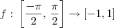 f: \, \left[ \frac{- \pi}{2}, \, \frac{\pi}{2} \right] \to [-1, 1]
