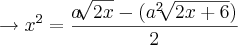 \rightarrow x^2=\frac{a\sqrt[]{2x}-(a^2\sqrt[]{2x+6})}{2}