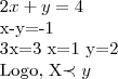 2x+y=4

x-y=-1

3x=3
x=1
y=2

Logo,  X\prec y
