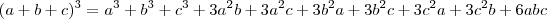 (a+b+c)^3=a^3+b^3+c^3+3a^2b+3a^2c+3b^2a+3b^2c+3c^2a+3c^2b+6abc (a+b+c)^3=a^3+b^3+c^3+3a^2b+3a^2c+3b^2a+3b^2c+3c^2a+3c^2b+6abc