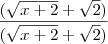 \frac{(\sqrt{x+2}+\sqrt2)}{(\sqrt{x+2}+\sqrt2)} \frac{(\sqrt{x+2}+\sqrt2)}{(\sqrt{x+2}+\sqrt2)}