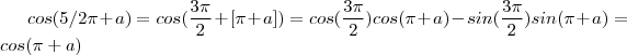 cos(5/2 \pi + a ) = cos( \frac{3\pi}{2} + [\pi +a]) = cos(\frac{3\pi}{2})cos(\pi+a) - sin(\frac{3\pi}{2})sin(\pi +a) = cos(\pi +a)