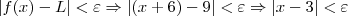 |f(x)-L|<\varepsilon \Rightarrow
|(x+6)-9|<\varepsilon \Rightarrow
|x-3|<\varepsilon