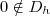 0 \notin D_h 0 \notin D_h