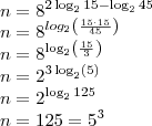 \\
n = 8^{2\log_2 15-\log_2 45}\\
n = 8^{log_2\left(\frac{15\cdot 15}{45} \right )}\\
n = 8^{\log_2\left(\frac{15}{3} \right )}\\
n = 2^{3\log_2\left(5\right)}\\
n = 2^{\log_2125}\\
n=125 = 5^3 \\
n = 8^{2\log_2 15-\log_2 45}\\
n = 8^{log_2\left(\frac{15\cdot 15}{45} \right )}\\
n = 8^{\log_2\left(\frac{15}{3} \right )}\\
n = 2^{3\log_2\left(5\right)}\\
n = 2^{\log_2125}\\
n=125 = 5^3