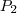 P_{2} P_{2}