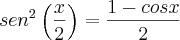 sen^2\left(\frac{x}{2} \right)=\frac{1-cosx}{2} sen^2\left(\frac{x}{2} \right)=\frac{1-cosx}{2}