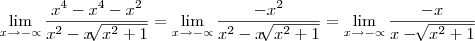 \lim_{x\rightarrow-\propto}\frac{x^4-x^4-x^2}{x^2-x\sqrt[]{x^2+1}} = \lim_{x\rightarrow-\propto}\frac{-x^2}{x^2-x\sqrt[]{x^2+1}}=\lim_{x\rightarrow-\propto}\frac{-x}{x-\sqrt[]{x^2+1}}