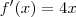 f'(x) = 4x