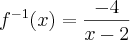 {f}^{-1}(x) = \frac{-4}{x - 2}