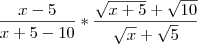 \frac{x-5}{x+5-10} * \frac{\sqrt{x+5}+\sqrt{10}}{\sqrt{x}+\sqrt{5}} \frac{x-5}{x+5-10} * \frac{\sqrt{x+5}+\sqrt{10}}{\sqrt{x}+\sqrt{5}}