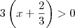 3 \left(x+\frac{2}{3}\right)}>0 3 \left(x+\frac{2}{3}\right)}>0