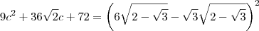 9c^2 + 36\sqrt{2}c + 72 = \left(6\sqrt{2-\sqrt{3}}-\sqrt{3}\sqrt{2-\sqrt{3}}\right)^2
