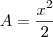 A = \frac{x^2}{2} A = \frac{x^2}{2}