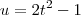 u = 2t^2 - 1 u = 2t^2 - 1