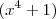 (x^4+1) (x^4+1)