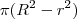 \pi (R^2 -r^2) \pi (R^2 -r^2)