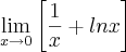 \lim_{x\to0}\left[\frac{1}{x}+lnx \right]