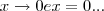 x\rightarrow0 e x=0... x\rightarrow0 e x=0...