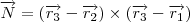 \overrightarrow{N}= (\overrightarrow{r_{3}}-\overrightarrow{r_{2}}) \times (\overrightarrow{r_{3}}-\overrightarrow{r_{1}}) \overrightarrow{N}= (\overrightarrow{r_{3}}-\overrightarrow{r_{2}}) \times (\overrightarrow{r_{3}}-\overrightarrow{r_{1}})