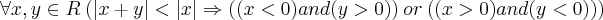 \forall x,y \in R\:(|x+y| < |x| \Rightarrow ((x<0) and (y>0))\:or\:((x>0) and (y<0))) \forall x,y \in R\:(|x+y| < |x| \Rightarrow ((x<0) and (y>0))\:or\:((x>0) and (y<0)))