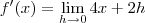 f'(x) = \lim_{h \rightarrow 0} 4x + 2h
