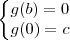 \left\{\begin{matrix}
g(b)=0\\
g(0)=c
\end{matrix}\right. \left\{\begin{matrix}
g(b)=0\\
g(0)=c
\end{matrix}\right.