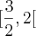 [\frac{3}{2},2[ [\frac{3}{2},2[
