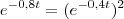 e^{-0,8t} = (e^{-0,4t})^2 e^{-0,8t} = (e^{-0,4t})^2